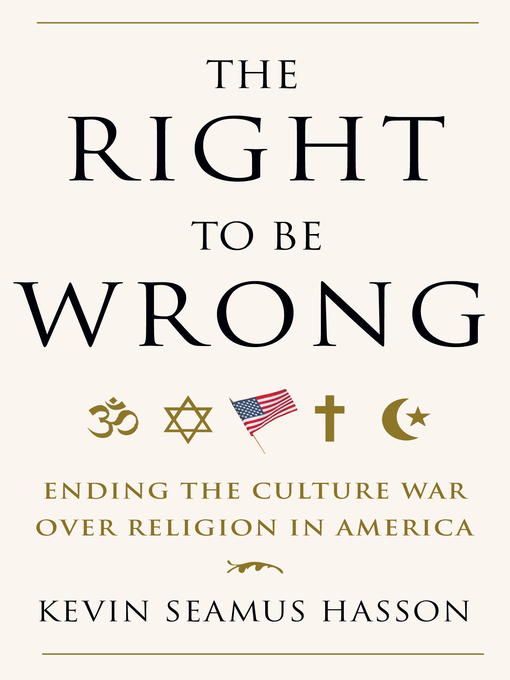Title details for The Right to Be Wrong by Kevin Seamus Hasson - Available